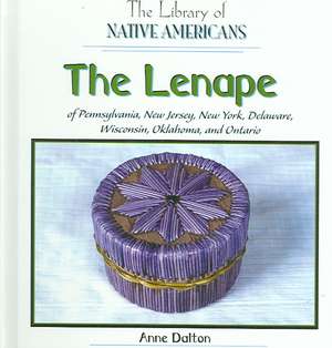 The Lenape of Pennsylvania, New Jersey, New York, Delaware, Wisconsin, Oklahoma, and Ontario de Anne Dalton