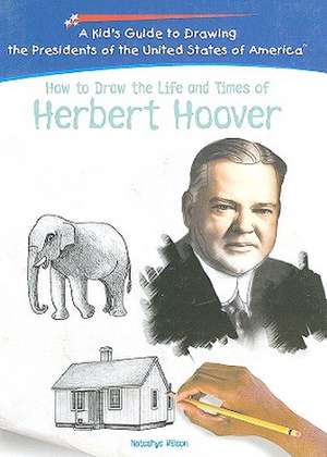 How to Draw the Life and Times of Herbert Hoover de Natashya Wilson