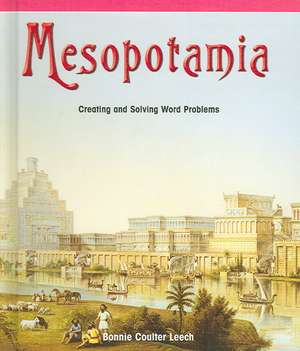 Mesopotamia: Creating and Solving Word Problems de Bonnie Coulter Leech