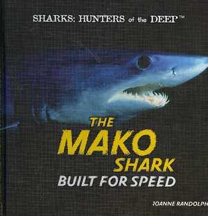 The Mako Shark: Built for Speed de Joanne Randolph