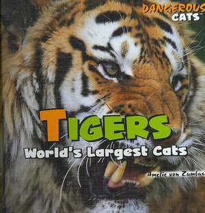 Tigers: World's Largest Cats de Amelie Von Zumbusch