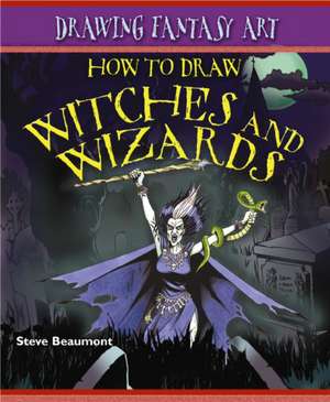 How to Draw Witches and Wizards de Steve Beaumont