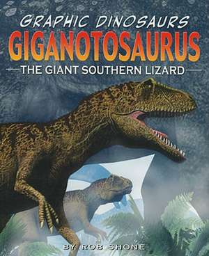 Giganotosaurus: The Giant Southern Lizard de Rob Shone