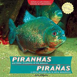 Piranhas and Other Creatures of the Amazon / Piraas y Otros Animales de La Selva Amaznica de Zella Williams