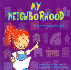 My Neighborhood: Places and Faces de Lisa Bullard