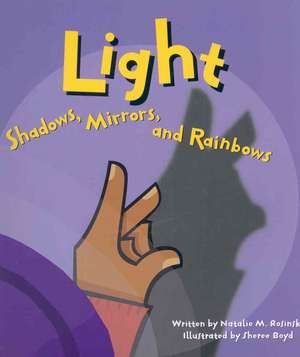 Light: Shadows, Mirrors, and Rainbows de Natalie M. Rosinsky