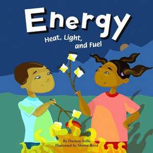 Energy: Heat, Light, and Fuel de Darlene Stille