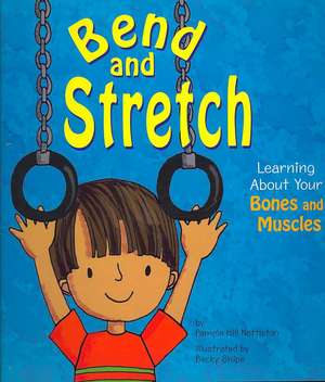 Bend and Stretch: Learning about Your Bones and Muscles de Pamela H. Nettleton