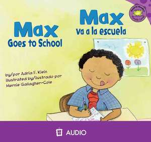 Max Goes to School/Max Va a la Escuela de Adria F. Klein