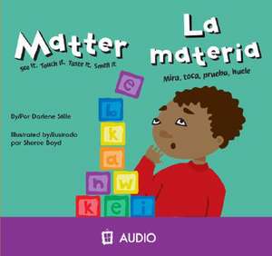 Matter/La Materia: See It, Touch It, Taste It, Smell It/Mirca, Toca, Prueba, Huele de Darlene Stille