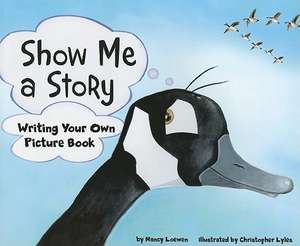 Show Me a Story: Writing Your Own Picture Book de Nancy Loewen