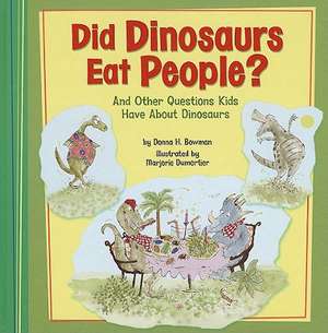 Did Dinosaurs Eat People?: And Other Questions Kids Have about Dinosaurs de Donna H. Bowman