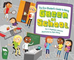 The Eco-Student's Guide to Being Green at School de J. Angelique Johnson