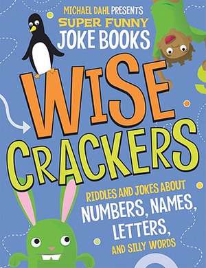 Wisecrackers: Riddles and Jokes about Numbers, Names, Letters, and Silly Words de Michael Dahl