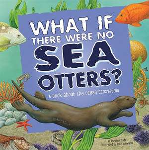 What If There Were No Sea Otters?: A Book about the Ocean Ecosystem de Suzanne Slade