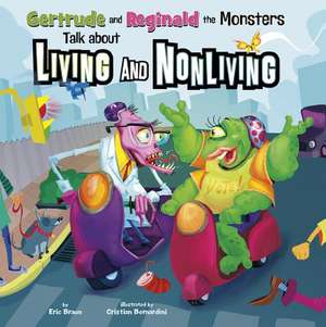 Gertrude and Reginald the Monsters Talk about Living and Nonliving de Eric Braun