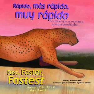 Rapido, Mas Rapido, Muy Rapido/Fast, Faster, Fastest: Animales Que Se Mueven a Grandes Velocidades/Animals That Move at Great Speeds de Michael Dahl