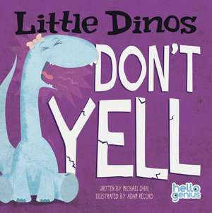 Little Dinos Don't Yell de Michael Dahl