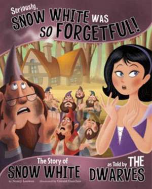 Seriously, Snow White Was So Forgetful!: The Story of Snow White as Told by the Dwarves de Nancy Loewen