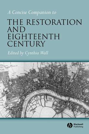 Concise Companion to the Restoration and Eighteenth Century de C Wall