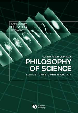 Contemporary Debates in Philosophy of Science de C Hitchcock