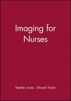 Imaging for Nurses de S. Jones