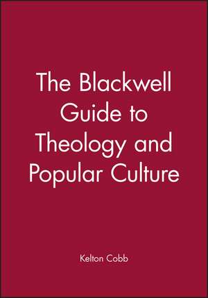 The Blackwell Guide Theology and Popular Culture de Cobb