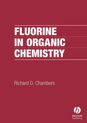 Fluorine in Organic Chemistry de RD Chambers