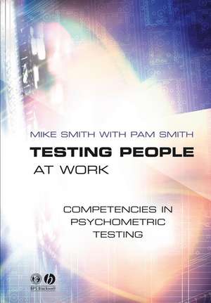 Testing People at Work – Competencies in Psychometric Testing de M. Smith