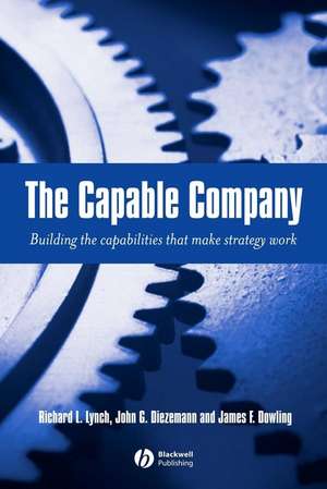 The Capable Company – Building the Capabilites That Make Strategy Work de RL Lynch