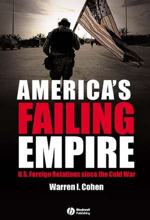 America′s Failing Empire – U.S. Foreign Relations Since The Cold War de Cohen