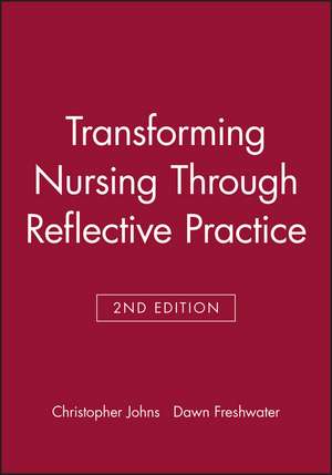 Transforming Nursing Through Reflective Practice de Christopher Johns