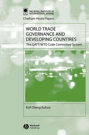 World Trade Governance and Developing Countries – The GATT/WTO Code Committee System de KO Kufuor