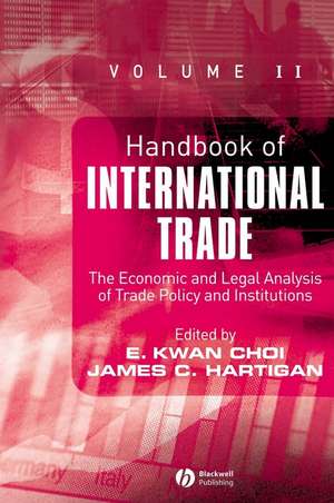 Handbook of International Trade Volume II: Economic and Legal Analyses of Trade Policy and Institutions de Choi