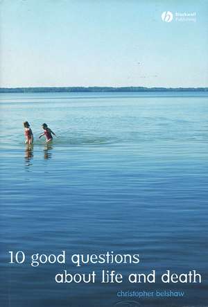 10 Good Questions About Life And Death de R Belshaw