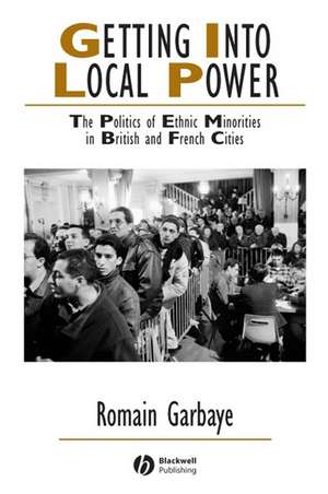 Getting Into Local Power – The Politics of Ethnic Minorities in British and French Cities de R Garbaye