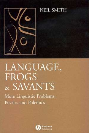 Language, Frogs and Savants: More Linguistic Problems, Puzzles and Polemics de N. Smith