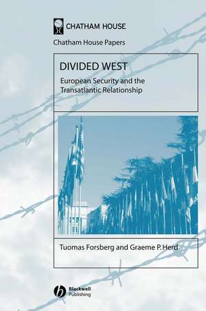 Divided West: European Security and the Transatlantic Relationship de Forsberg