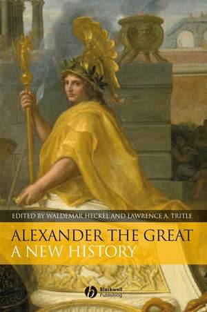 Alexander The Great – A New History de W Heckel