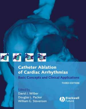 Catheter Ablation of Cardiac Arrhythmias – Basic Concepts and Clinical Applications 3e de DJ Wilber