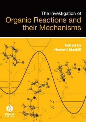 Investigation of Organic Reactions and their Mechanisms de H. Maskill