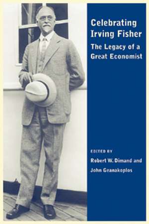 Celebrating Irving Fisher – The Legacy of a Great Economist de RW Dimand