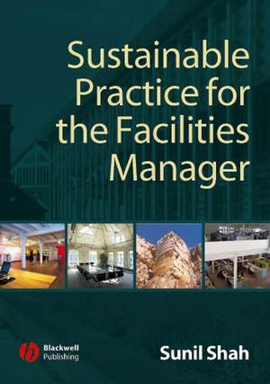 Sustainable Practice for the Facilities Manager de S Shah