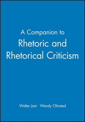 A Companion to Rhetoric and Rhetorical Criticism de W Jost