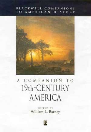 A Companion to 19th–Century America de WL Barney