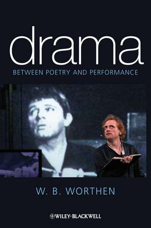 Drama – Between Poetry and Performance de WB Worthen