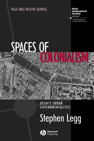 Spaces of Colonialism – Delhi′s Urban Governmentalities de S Legg