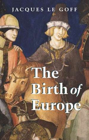 Birth of Europe 400–150 de J Le Goff