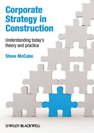 Corporate Strategy in Construction – Understanding today′s theory and practice de S McCabe