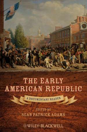 The Early American Republic: A Documentary Reader de Sean Patrick Adams